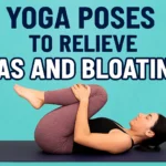 Yoga Poses To Relieve Gas and Bloating: A Complete Guide to Better Digestion