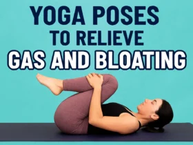 Yoga Poses To Relieve Gas and Bloating: A Complete Guide to Better Digestion